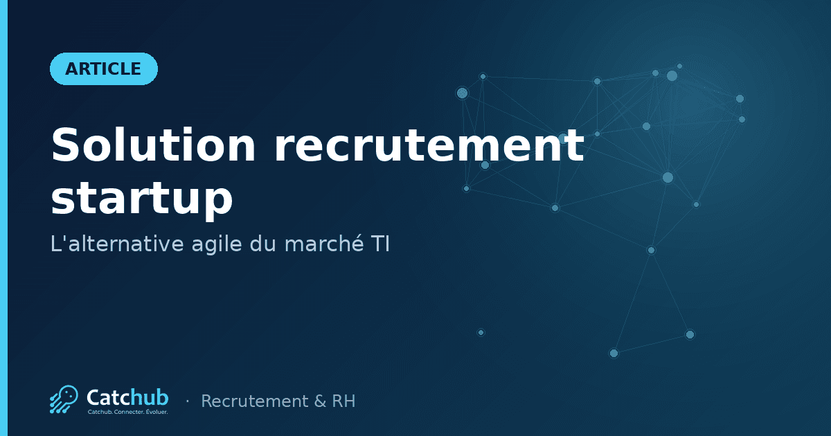Solution recrutement startup : L'alternative agile pour les "oubliés" du marché TI