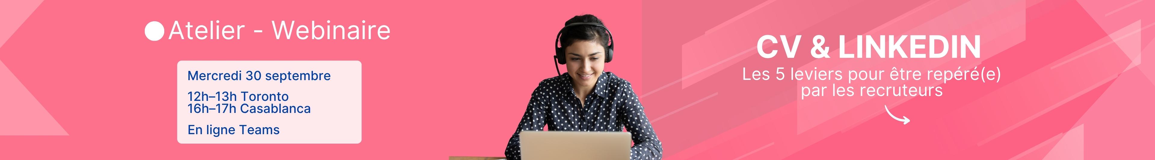 Atelier webinaire CV & LinkedIn, mardi 30 septembre, 12h-13h Toronto / 17h-18h Casablanca, en ligne sur Teams.